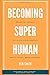 Becoming Superhuman: Unlimited Memory. Ultimate Speed Reading Techniques. Write Smarter & Faster. Accelerate Your Learning; Accelerate Your Life.