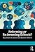 Reforming or Re-inventing Schools?: Key Issues in School and System Reform