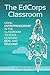 The EdCorps Classroom: Using entrepreneurship in the classroom to make learning a real, relevant, and silo busting experience