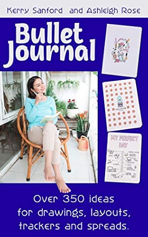 Bullet Journal: Over 350 ideas for drawings, layouts, trackers and spreads