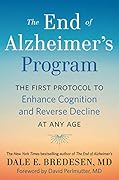 The End of Alzheimer's Program: The First Protocol to Enhance Cognition and Reverse Decline at Any Age