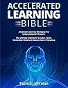 Accelerated Learning Bible: Advanced Learning Strategies For Unconventional Thinkers: The Ultimate Collection To Learn Faster, Remember More And Become More Productive