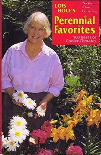 Lois Hole's Northern Flower Gardening: Perennial Favorites - 100 Best for Cooler Climates
