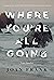 Where You're All Going