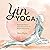 Yin Yoga: Essential Poses a...