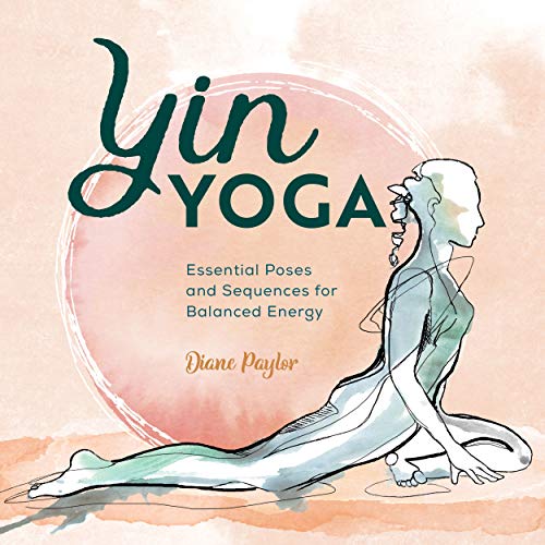 Yin Yoga: Essential Poses and Sequences for Balanced Energy (Kindle Edition)