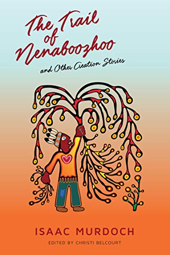 The Trail of Nenaboozhoo: and Other Creation Stories (Paperback)