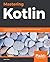 Mastering Kotlin: Learn advanced Kotlin programming techniques to build apps for Android, iOS, and the web