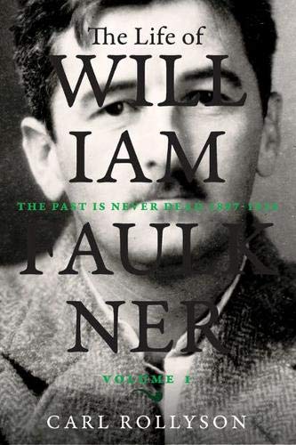 The Life of William Faulkner: The Past Is Never Dead, 1897-1934 (Hardcover)