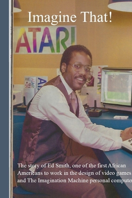 Imagine That!: The story of one of the first African Americans to work in the design of video games and personal computers