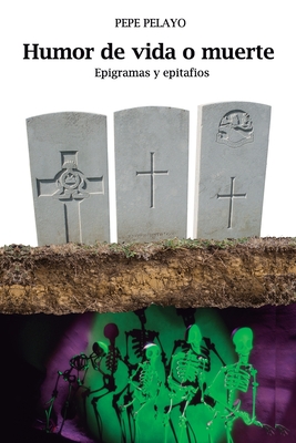 Humor de vida o muerte: Epigramas y epitafios (Humor para jóvenes y adultos de Pepe Pelayo) (Spanish Edition)