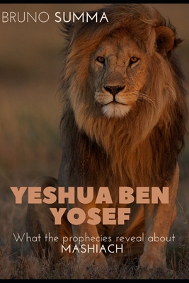 YESHUA BEN YOSEF: What the prophecies reveal about MASHIACH