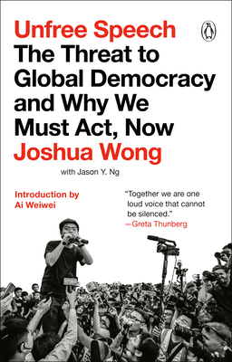 Unfree Speech The Threat To Global Democracy And Why We Must Act Now By Joshua Wong