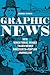 Graphic News: How Sensational Images Transformed Nineteenth-Century Journalism