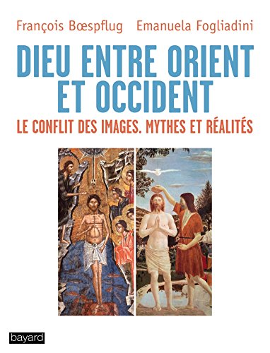 Dieu entre Orient et Occident: Le conflit des images. Mythes et réalités (Kindle Edition)
