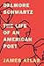 Delmore Schwartz: The Life of an American Poet