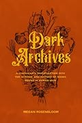 Dark Archives: A Librarian&#x27;s Investigation into the Science and History of Books Bound in Human Skin 