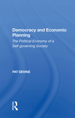 Democracy and Economic Planning: The Political Economy of a Self-Governing Society (ebook)