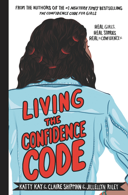 Living the Confidence Code: Real Girls. Real Stories. Real Confidence. (Hardcover)