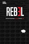 Rebel: Breaking Free From Religion To Find God