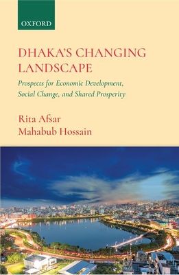 Dhaka's Changing Landscape: Prospects for Economic Development, Social Change, and Shared Prosperity (Hardcover)