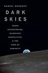 Dark Skies: Space Expansionism, Planetary Geopolitics, and the Ends of Humanity
