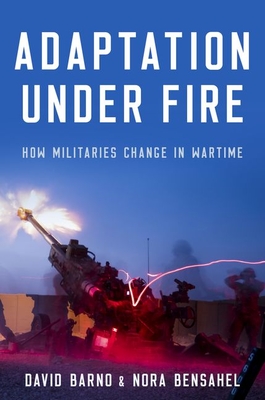 Adaptation Under Fire: How Militaries Change in Wartime (Hardcover)