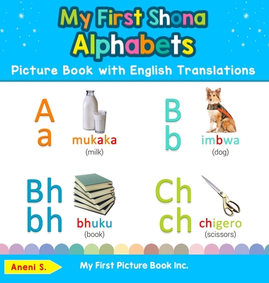My First Shona Alphabets Picture Book with English Translations: Bilingual Early Learning & Easy Teaching Shona Books for Kids (Teach & Learn Basic Shona Words for Children)