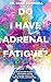Do I Have Adrenal Fatigue?: Save Your Life & Career With Holistic Secrets To Naturally Reclaim Your Energy, Health, and Hormones