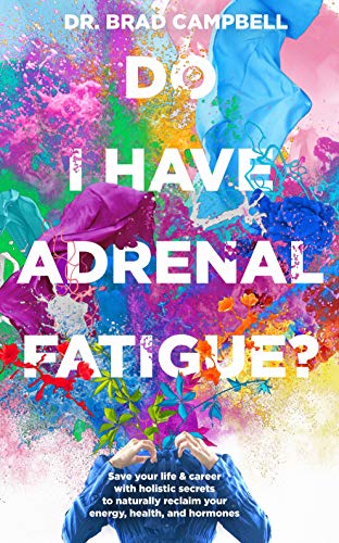 Do I Have Adrenal Fatigue?: Save Your Life & Career With Holistic Secrets To Naturally Reclaim Your Energy, Health, and Hormones (Kindle Edition)