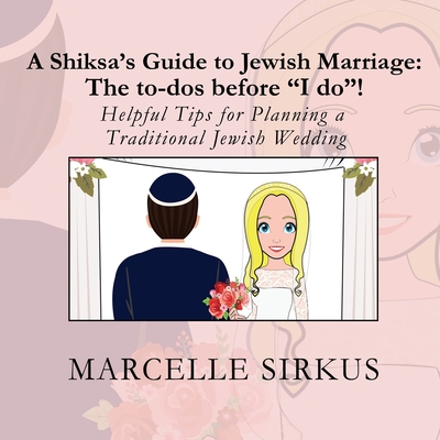 A Shiksa’s Guide to Jewish Marriage: The to-dos before “I do”!: Helpful Tips for Planning a Traditional Jewish Wedding (Shiksa Guide Books)