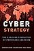 Cyber Strategy: The Evolving Character of Power and Coercion