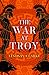 The War at Troy (The Troy Quartet, Book 2)