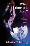 What time is it there?: A long-distance friendship: a lifeline...