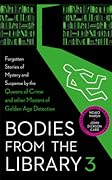 Bodies from the Library 3: Forgotten Stories of Mystery and Suspense by the Queens of Crime and other Masters of Golden Age Detection