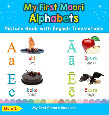 My First Maori Alphabets Picture Book with English Translations: Bilingual Early Learning & Easy Teaching Maori Books for Kids (Teach & Learn Basic Maori Words for Children)