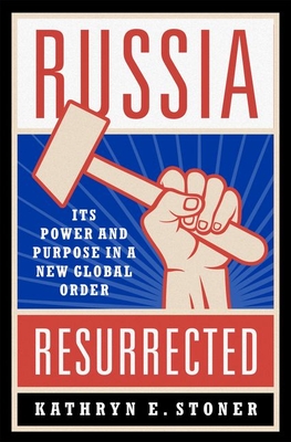 Russia Resurrected: Its Power and Purpose in a New Global Order (Hardcover)