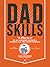 Dadskills: How to Be an Awesome Father and Impress All the Other Parents