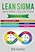 Lean Sigma Mastery Collection: 6 Books in 1: Lean Six Sigma, Lean Analytics, Lean Enterprise, Agile Project Management, KAIZEN, SCRUM