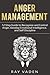 Anger Management: 12 Step Guide to Recognize and Control Anger, Develop Emotional Intelligence, and Self Discipline (Freedom from Stress & Anxiety)