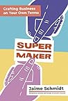Supermaker by Jaime Schmidt