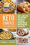 Keto Chaffles Cookbook: Sweet and Delicious Low Carb Ketogenic Waffle Recipes to Boost Fat Burning (perfect for keto diet)