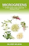 Microgreens: The Complete Guide to Indoor Gardening, How to Grow Nutrient-Packed Greens and Hydroponic Grows