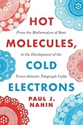 Hot Molecules, Cold Electrons: From the Mathematics of Heat to the Development of the Trans-Atlantic Telegraph Cable