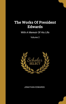 The Works Of President Edwards: With A Memoir Of His Life; Volume 2