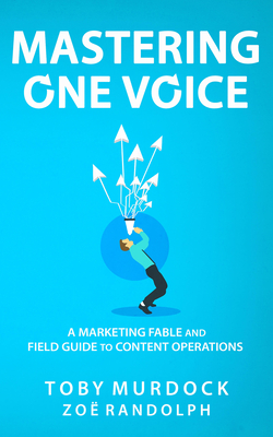 Mastering One Voice: A Marketing Fable and Field Guide to Content Operations (Kindle Edition)