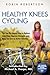 Healthy Knees Cycling: The Fun No-Impact Way to Reduce Joint Pain, Improve Strength, and Help You Live an Active Lifestyle