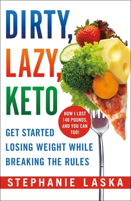 Dirty, Lazy, Keto: Get Started Losing Weight While Breaking the Rules (Paperback)