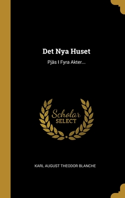 Det Nya Huset: Pjäs I Fyra Akter... (Swedish Edition)