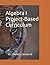 Algebra I Project-Based Curriculum by Charles L. Sexton III